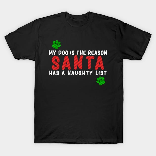 My Dog is the Reason Santa Has a Naughty List - Christmas Dog Lovers T-Shirt by LuisP96